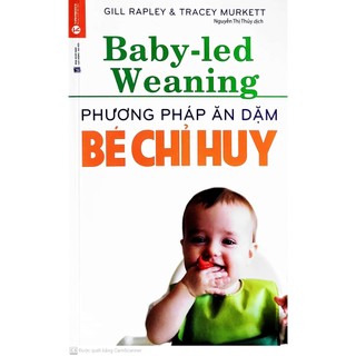Sách -Baby-led Weaning Phương pháp ăn dặm Bé chỉ huy- Nguyễn Thị Thủy dịch