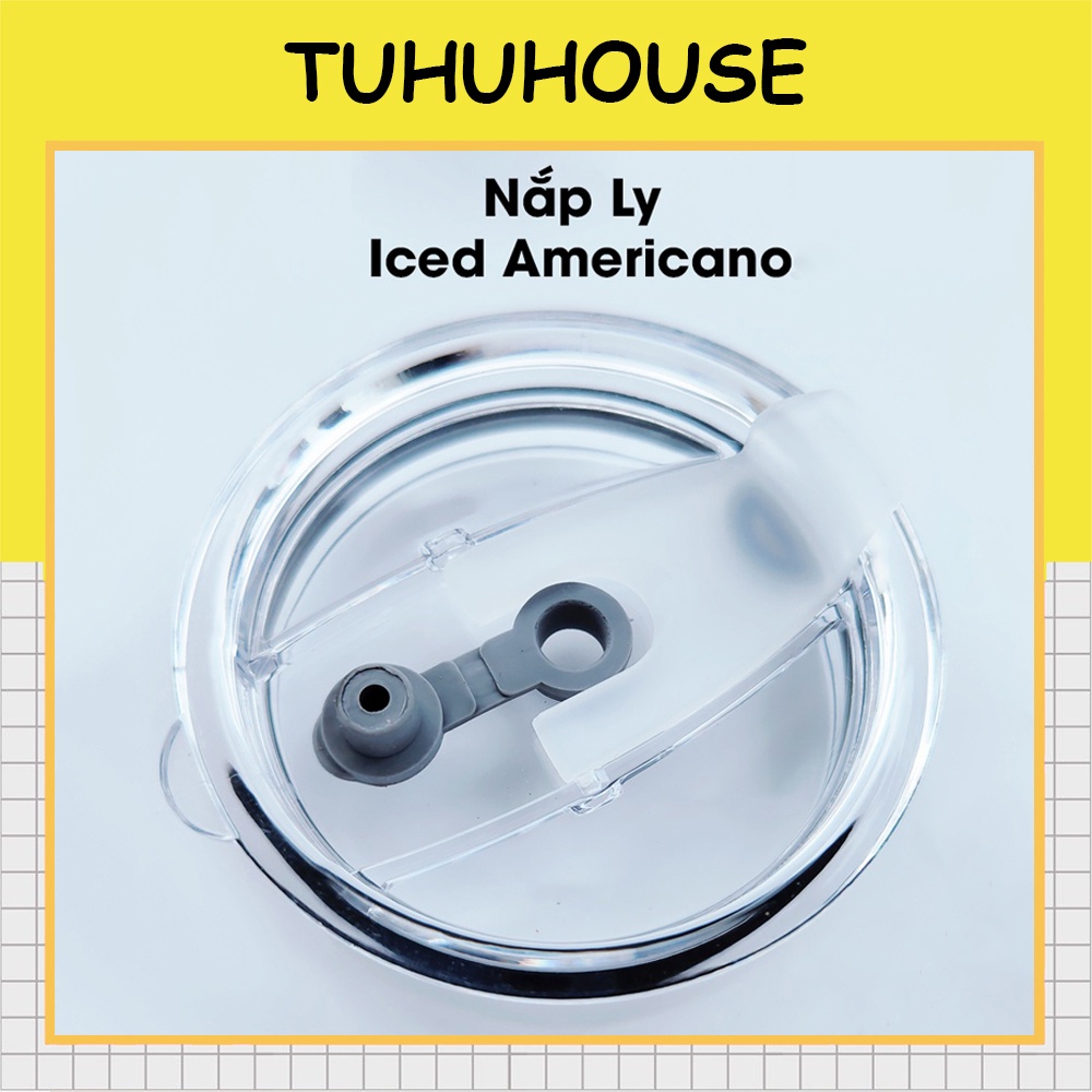 Nắp ly giữ nhiệt Iced Americano 600ml 300ml thay thế - TUHUHOUSE