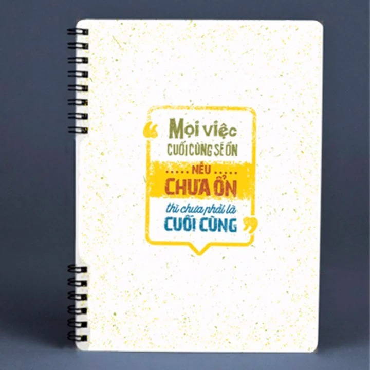 Notebook - Mọi việc cuối cùng sẽ ổn, nếu chưa ổn thì chưa phải là cuối cùng (sổ ghi chép)