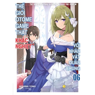 Sách - Thế Giới Otome Game Thật Khắc Nghiệt Với Nhân Vật Quần Chúng Tập 6