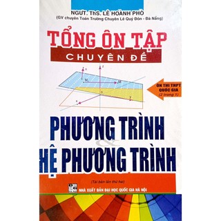 Sách - Tổng ôn tập chuyên đề Phương trình, Hệ phương trình- Ôn thi THPT Quốc gia- Lê Hoành Phò