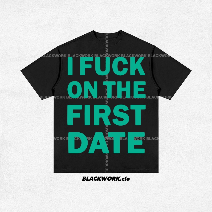 Áo Thun I FUCK ON THE FIRST DATE 100% Cotton Tay Lỡ Unisex - Đen/Trắng Cổ Tròn | Blackwork