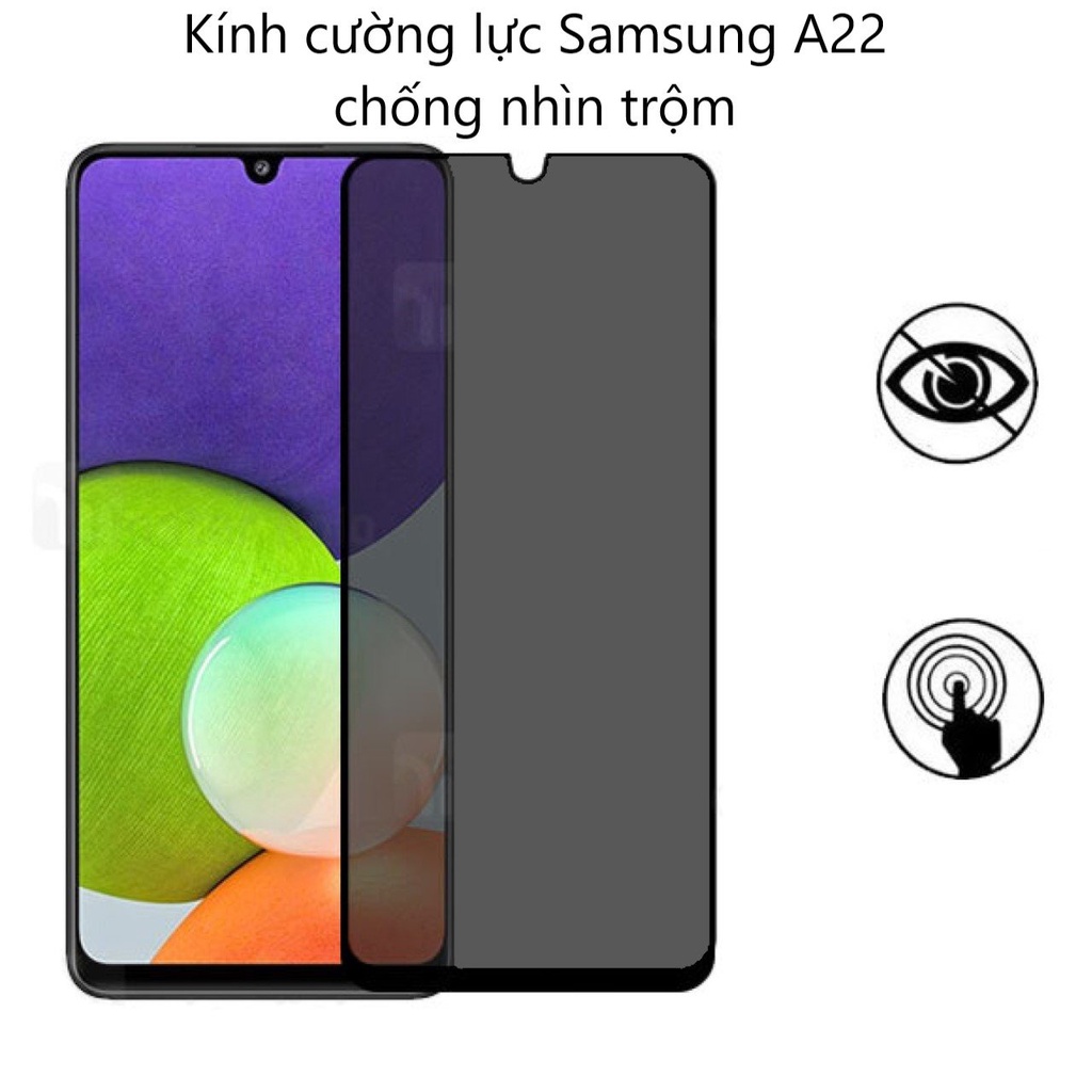 Kính cường lực Samsung A22 4G 5G Chống nhìn trộm / Chống vân tay/ Full màn hình/ Không viền màu/ Ốp trong chống sốc