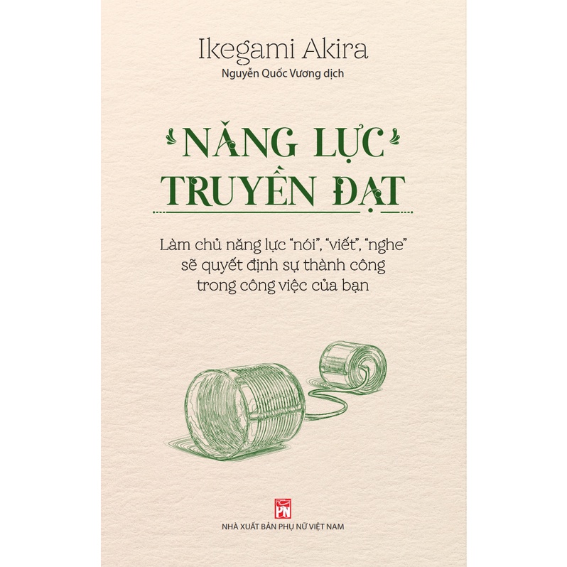 Sách - Năng lực truyền đạt - Làm chủ năng lực “nói”, “viết”, “nghe”