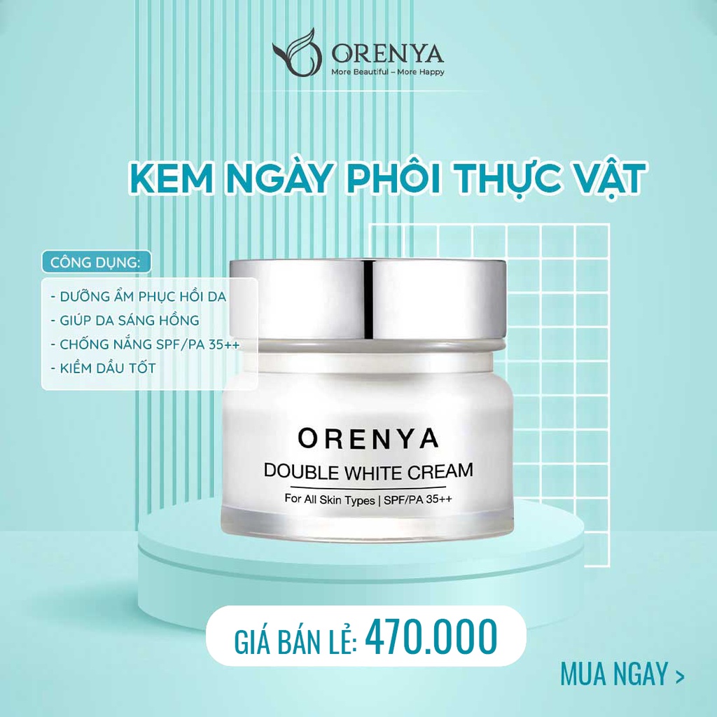 Kem Dưỡng Ban Ngày Orenya - Double White Cream, Vừa Dưỡng da vừa chống nắng tối ưu, Trắng hồng tự nhiên - ORENYA TPHCM
