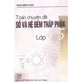 Sách - Toán chuyên đề số và hệ đếm thập phân lớp 4-5 - Phạm Đình Thực