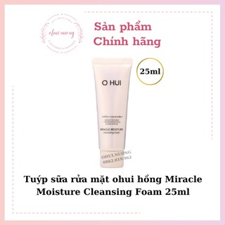 Sữa rửa mặt ohui hồng Miracle Moisture Cleansing Foam 25ml_ 𝗢𝗛𝗨𝗜 𝗡𝗨̛𝗢̛𝗡𝗚 𝗡𝗨̛𝗢̛𝗡𝗚