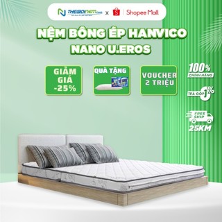 Đệm Bông Ép Hanvico NaNo U.EROS,chống mùi và nấm móc,nâng đỡ cột sống.