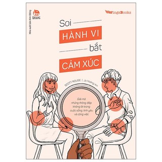 Sách soi hành vi bắt cảm xúc - giải mã những thông điệp không lời trong cuộc sống, tình yêu và công việc