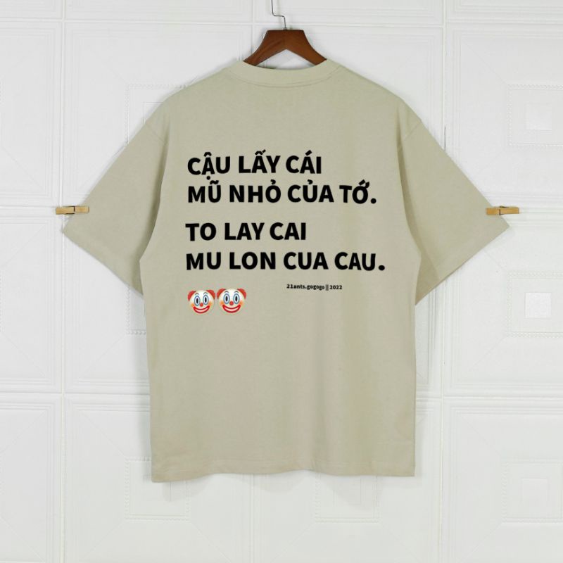 ÁO THUN 21ANTS CẬU LẤY CÁI MŨ NHỎ CỦA TỚ, TO LAY CAI MU LON... || TEE LOCAL BRAND CHÍNH HÃNG CHẤT LƯỢNG CAO