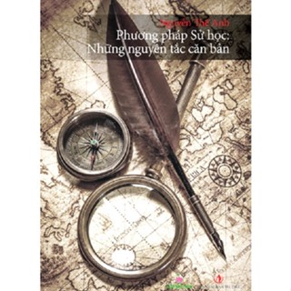 Sách - Phương pháp Sử học: Những nguyên tắc căn bản - Nguyễn Thế Anh