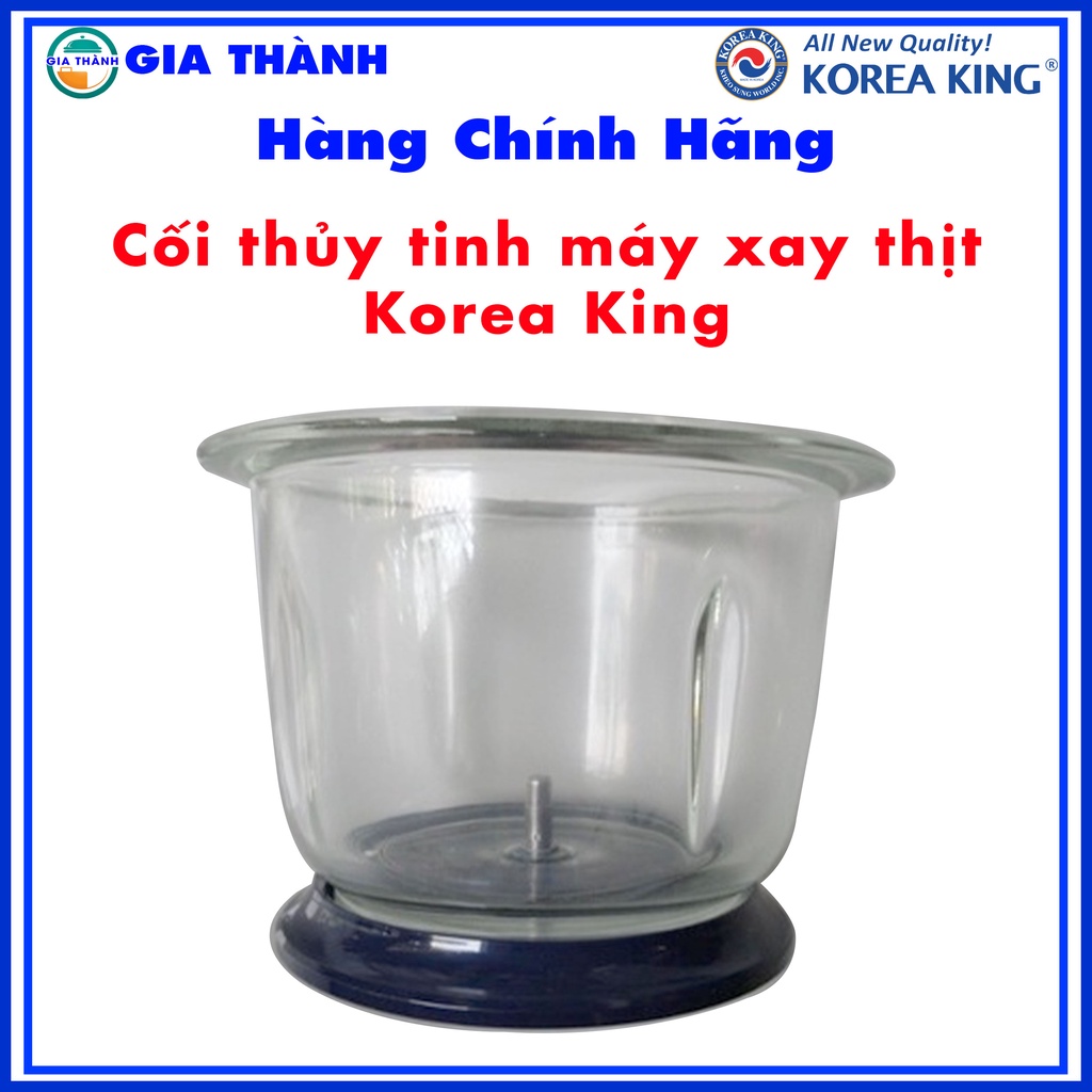 Cối thủy tinh máy xay thịt Korea king PMC 1Lit, 1.5Lit