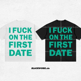 Áo Thun I FUCK ON THE FIRST DATE 100% Cotton Tay Lỡ Unisex - Đen/Trắng Cổ Tròn | Blackwork