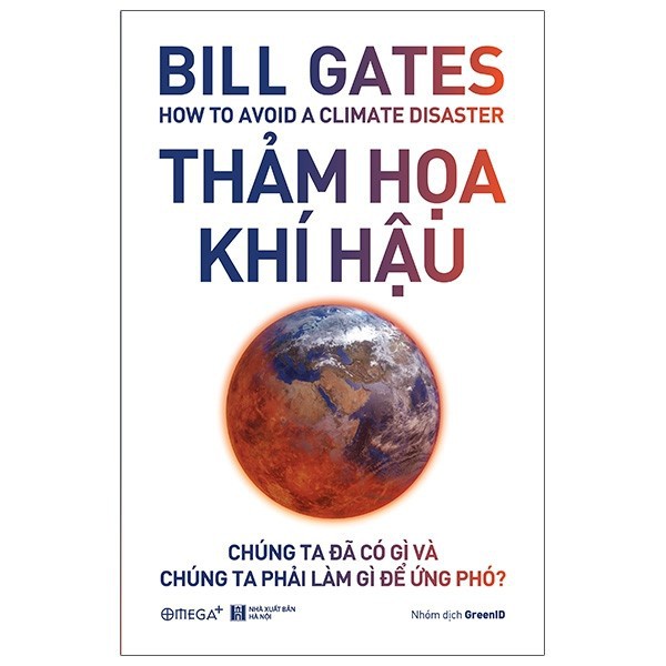 Sách Bill Gate How To Avoid A Climate Disaster - Thảm Hoạ Khí Hậu: Chúng Ta Đã Có Gì Và Chúng Ta Phải Làm Gì Để Ứng Phó