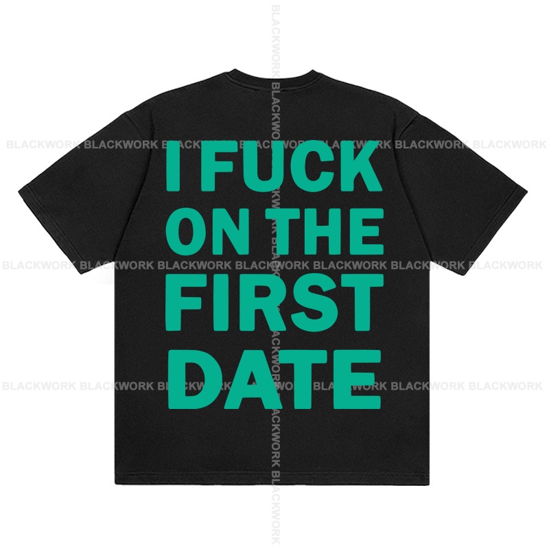 Áo Thun I FUCK ON THE FIRST DATE 100% Cotton Tay Lỡ Unisex - Đen/Trắng Cổ Tròn | Blackwork