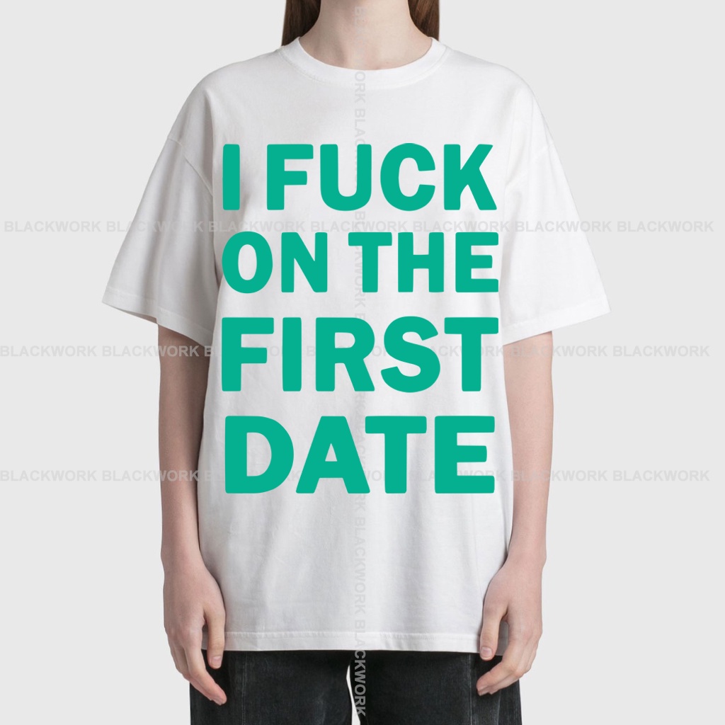 Áo Thun I FUCK ON THE FIRST DATE 100% Cotton Tay Lỡ Unisex - Đen/Trắng Cổ Tròn | Blackwork