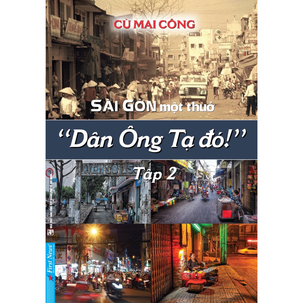 Sách - Sài Gòn Một Thuở "Dân Ông Tạ Đó!" Tập 2 - Cù Mai Công - First News | BigBuy360 - bigbuy360.vn