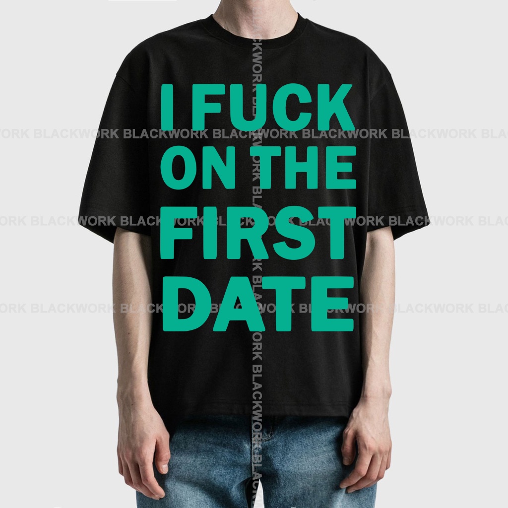 Áo Thun I FUCK ON THE FIRST DATE 100% Cotton Tay Lỡ Unisex - Đen/Trắng Cổ Tròn | Blackwork