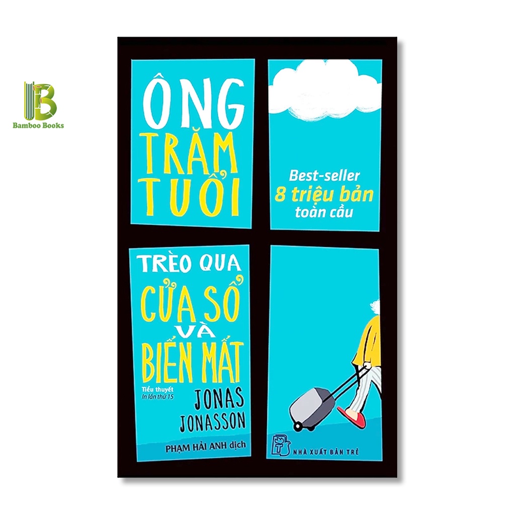 Sách - Ông Trăm Tuổi Trèo Qua Cửa Sổ Và Biến Mất - Jonas Jonasson - Phạm Hải Anh dịch - NXB Trẻ