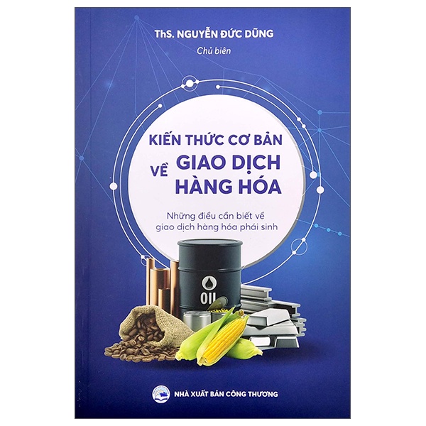 Sách Kiến Thức Cơ Bản Về Giao Dịch Hàng Hóa - Những Điều Cần Biết Về Giao Dịch Hàng Hóa Phái Sinh