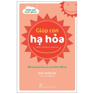 Sách giúp con hạnh phúc - giúp con hạ hỏa - 35 hoạt động dành cho trẻ từ 3 đến 10 tuổi