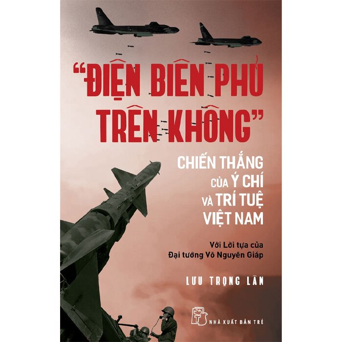 Sách - "Điện Biên Phủ Trên Không" - Chiến Thắng Của Ý Chí Và Trí Tuệ Việt Nam