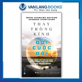 Sách Vanlangbooks - Thay Tròng Kính Đổi Cuộc Đời