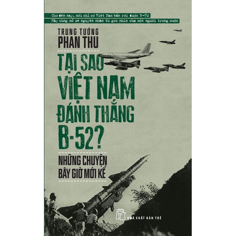 Sách - Tại Sao Việt Nam Đánh Thắng B52 - Những Chuyện Bây Giờ Mới Kể (NXB Trẻ)