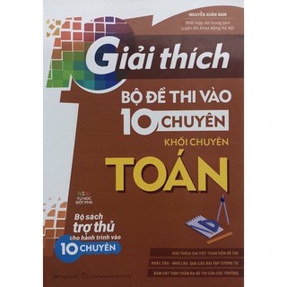 Sách - Giải thích Bộ đề thi vào 10 chuyên khối chuyên Toán