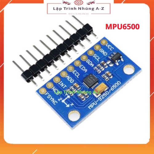 [Lập Trình Nhúng A-Z][24] MPU6500 Con Quay Hồi Chuyển 6 Trục Gia Tốc Kế Cảm Biến