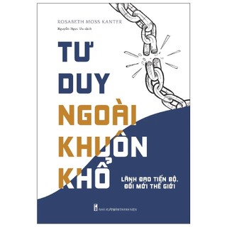 Sách: tư duy ngoài khuôn khổ - lãnh đạo tiến bộ, đổi mới thế hệ