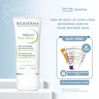 Kem se nhỏ lỗ chân lông Bioderma Sebium Pore Refiner 30ml [NHẬP KHẨU CHÍNH HÃNG 100%]