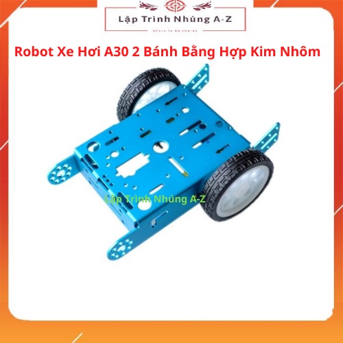 [Lập Trình Nhúng A-Z][G16] Robot Xe Hơi A30 2 Bánh Bằng Hợp Kim Nhôm