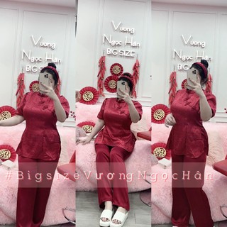 ( 60-90KG ) SET ĐỒ LAM LỤA GẤM BIGSIZE VƯƠNG NGỌC HÂN