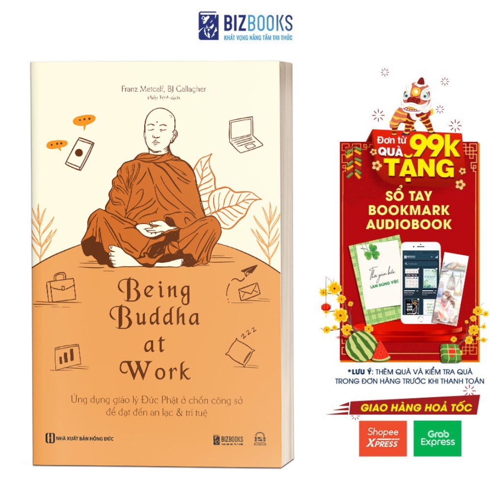 Sách Bizbooks - Being Buddha at Work - Ứng dụng giáo lý Đức Phật ở chốn công sở để đạt đến an lạc và trí tuệ