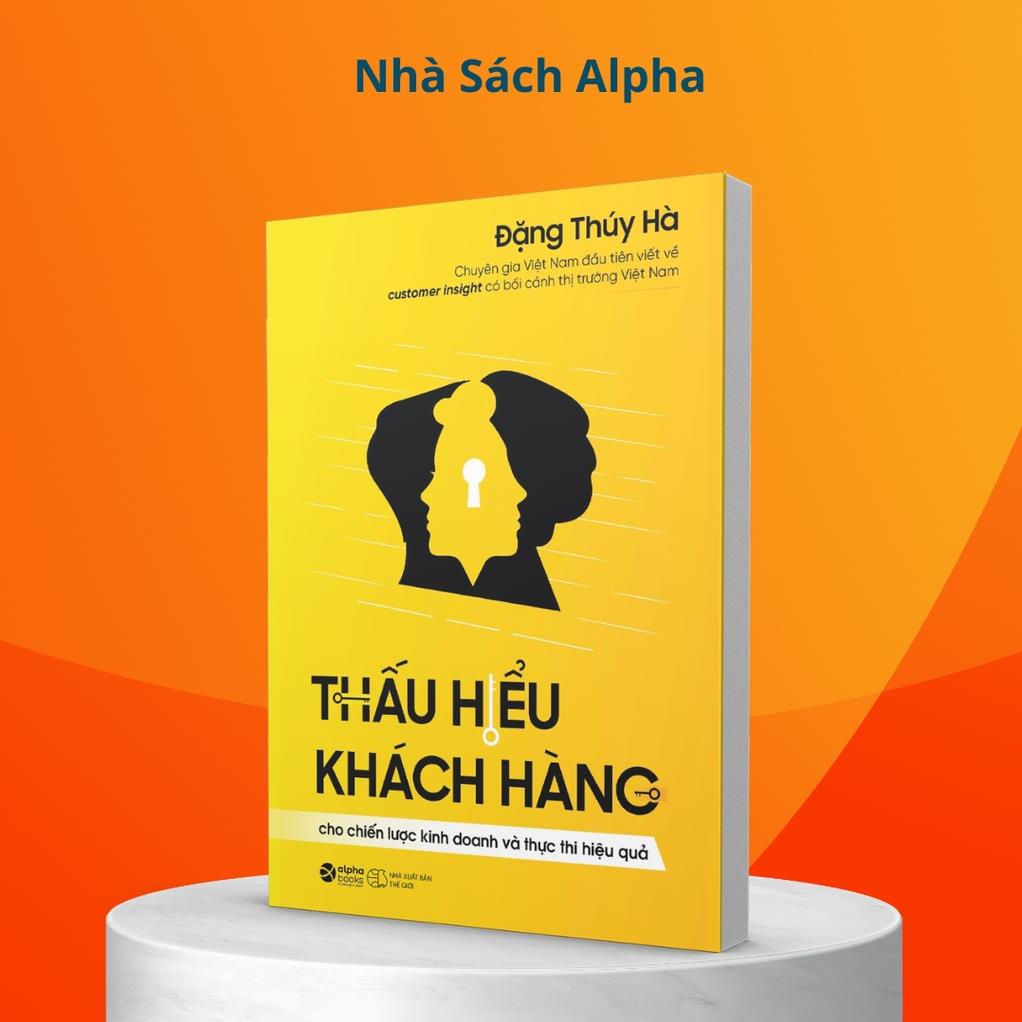 Sách Thấu Hiểu Khách Hàng: Cho Chiến lược Kinh doanh và Thực thi Hiệu quả - Alphabooks