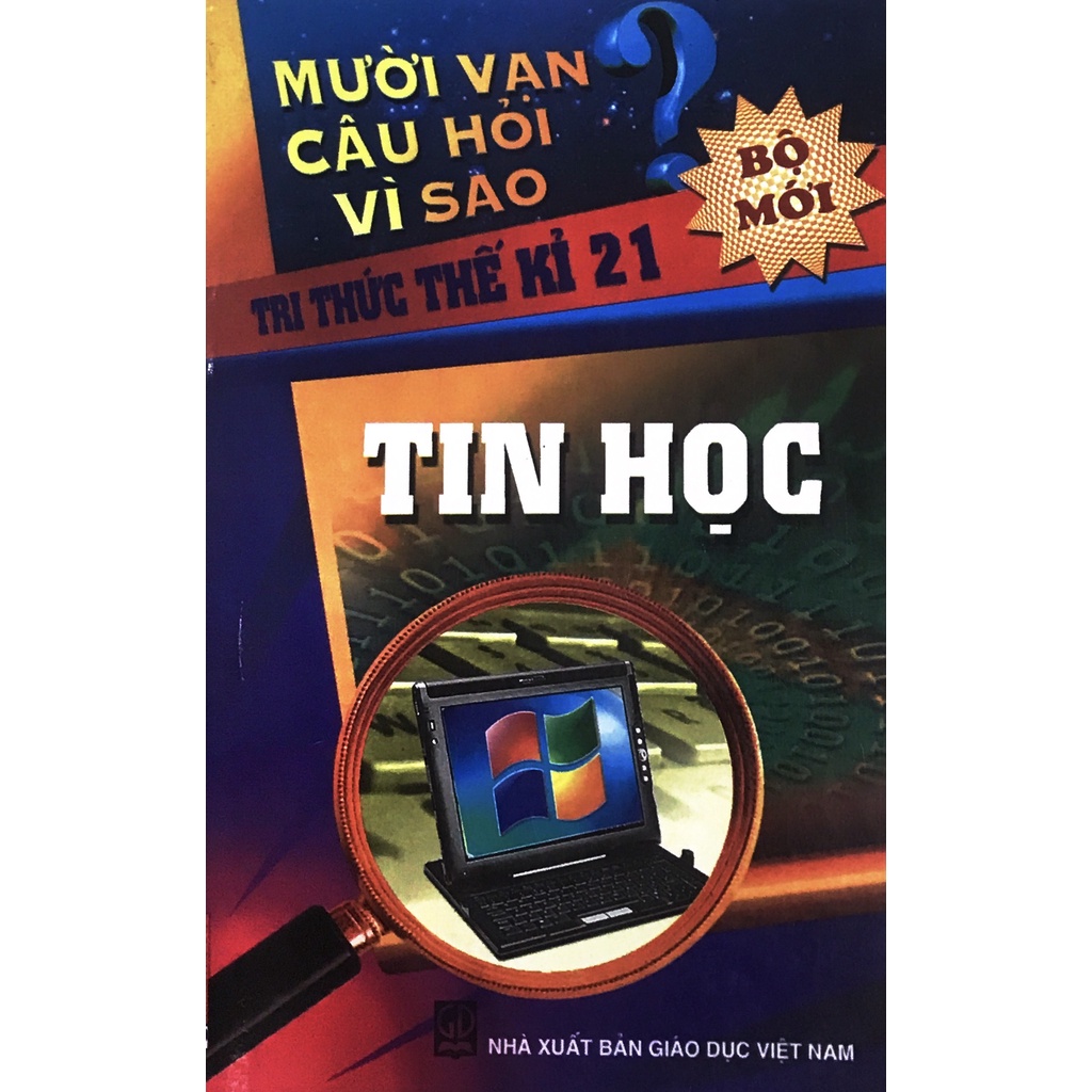 Sách - Mười vạn câu hỏi vì sao tri thức thế kỉ 21 Tin học - NXB Giáo dục Việt Nam