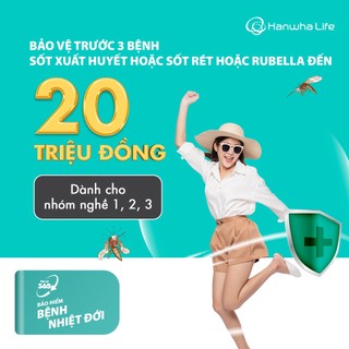 Toàn Quốc [E-Voucher] Hanwha Life Việt Nam - Bảo Vệ 365 - Bảo Hiểm Bệnh Nhiệt Đới - Nhóm Nghề 1, 2, 3