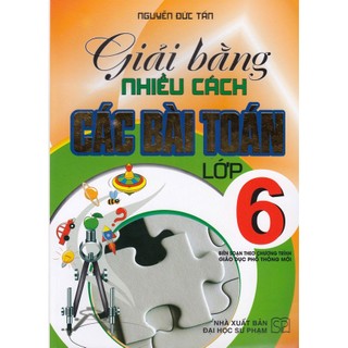 SÁCH - Giải bằng nhiều cách các bài toán lớp 6 (biên soạn theo chương trình giáo dục phổ thông mới)