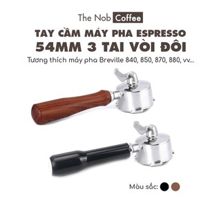 Tay cầm máy pha Espresso Size 54mm 3 tai vòi đôi | Chuyên dụng cho Breville 870/875/878/880