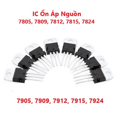 Tổng Hợp Các Loại Ic Ổn Áp Nguồn 7805, 7809, 7812 7815 7824 7905 7909 7912 7915 7924