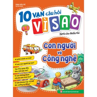 Sách: 10 vạn câu hỏi vì sao - con người và công nghệ