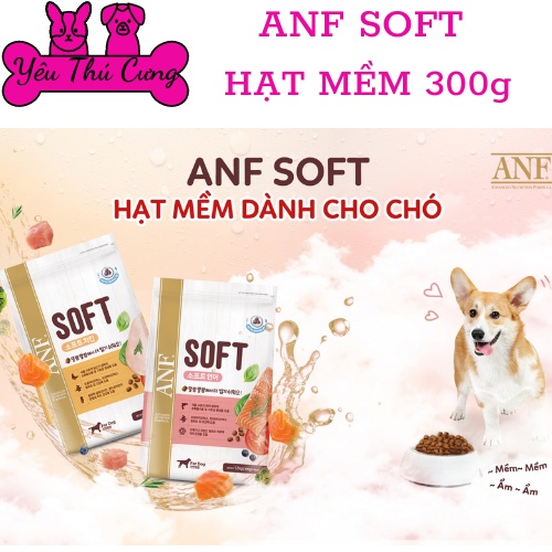 Hạt mềm ANF Soft Hàn Quốc cho chó túi 300g YÊU THÚ CƯNG