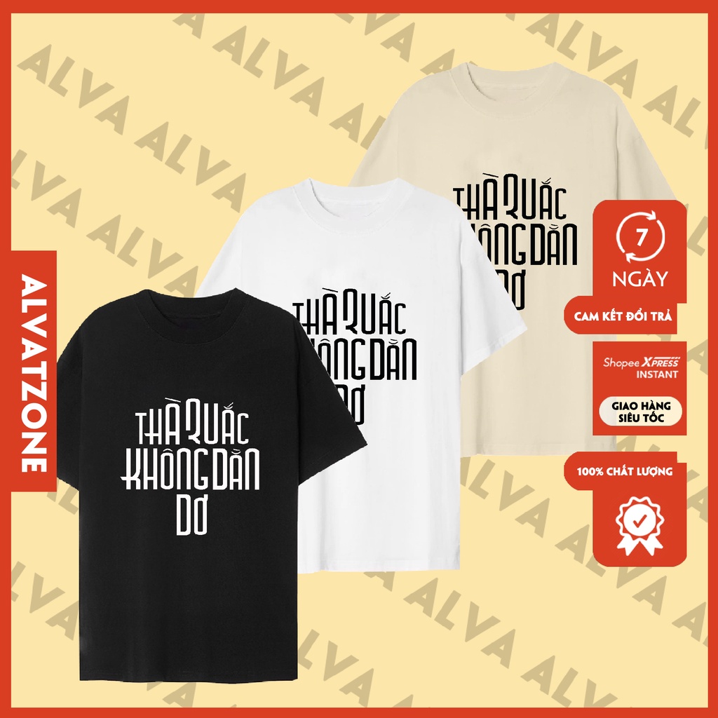 Áo Unisex In Chữ Hài Hước Thà Quắc Chứ Không Dằn Dơ Trẻ Trung, Nam Nữ Mặc Form Cực Đẹp