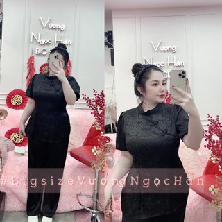 ( 60-90KG ) SET ĐỒ LAM LỤA GẤM BIGSIZE VƯƠNG NGỌC HÂN