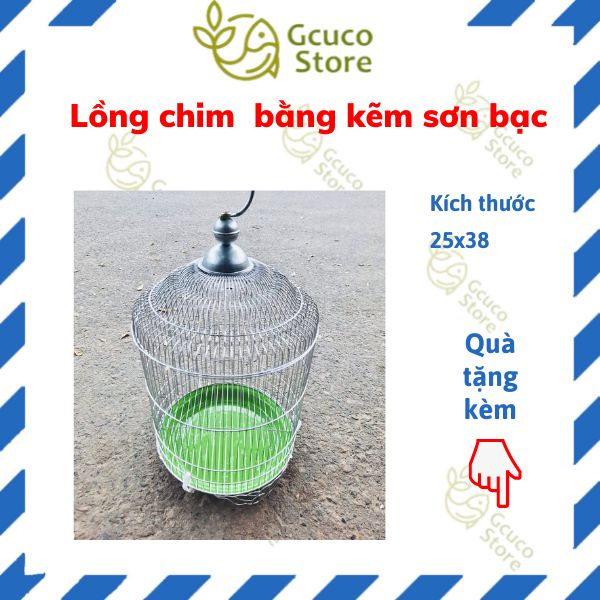 Lồng chim khuyên, lồng chim hút mật bằng kẽm sơn bạc, lồng sắt xi dk 25x38cm (tặng kèm máng) lồng tự ráp