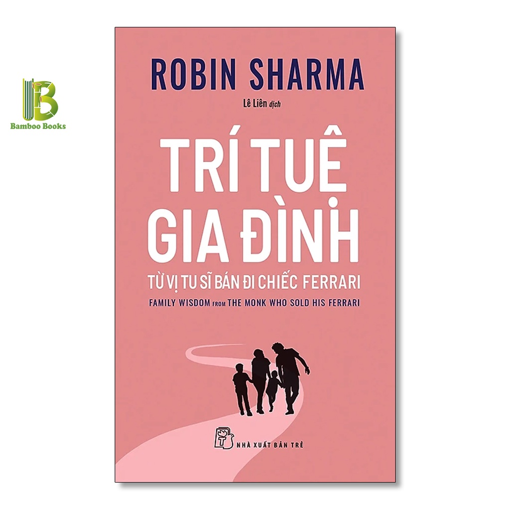 Sách - Trí Tuệ Gia Đình Từ Vị Tu Sĩ Bán Đi Chiếc Ferrari - Robin Sharma - NXB Trẻ