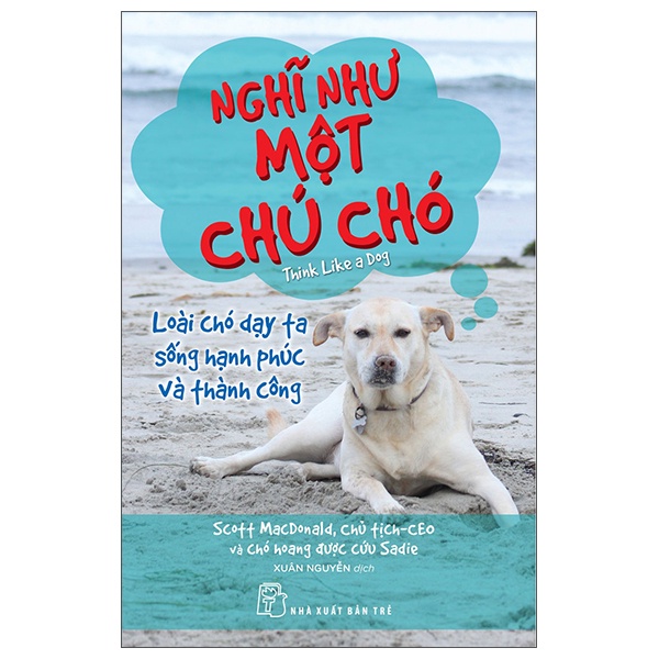 Sách - Nghĩ Như Một Chú Chó - Loài Chó Dạy Ta Sống Hạnh Phúc Và Thành Công (Trẻ)