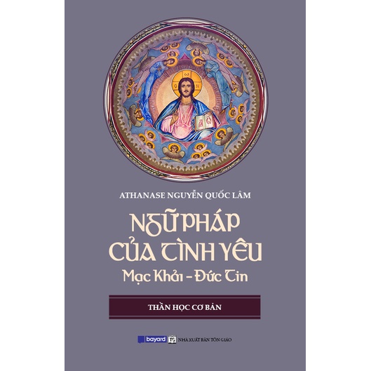 Sách - Ngữ Pháp Của Tình Yêu: Mạc Khải - Đức Tin (Thần Học Cơ Bản)