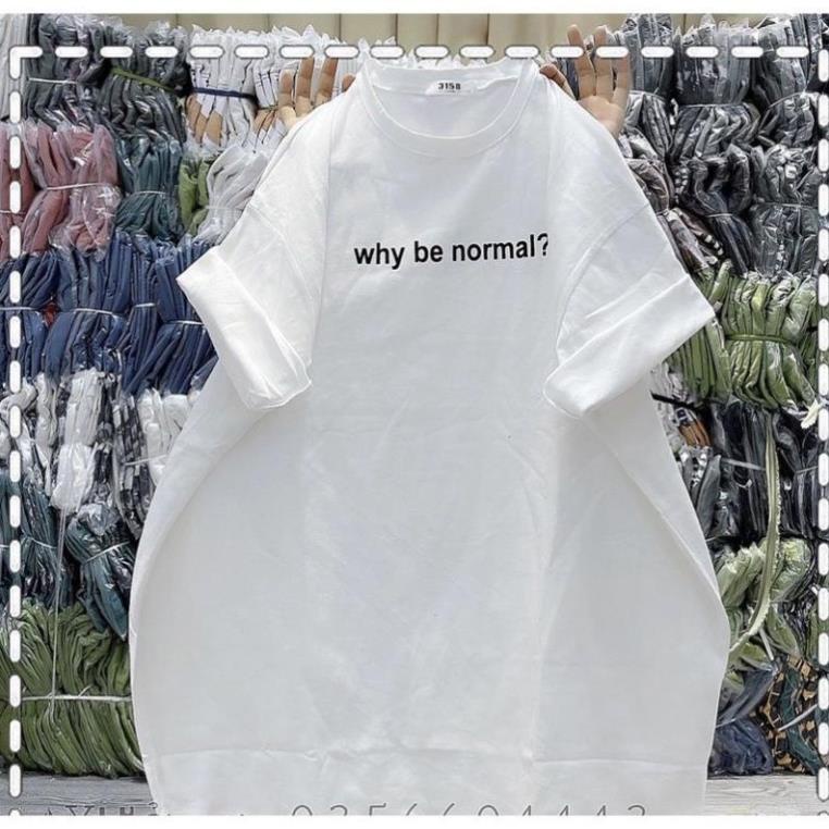 [ Rẻ Vô Địch ] Áo Thun Cotton Khô 3158 Form Rộng Nam Nữ Unisex In Dòng Chữ Why be normal?